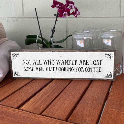 Coffee Wood Signs (Medium - Wood and Metal) - Not All Who Wander Are Lost, Some Just Look for Coffee