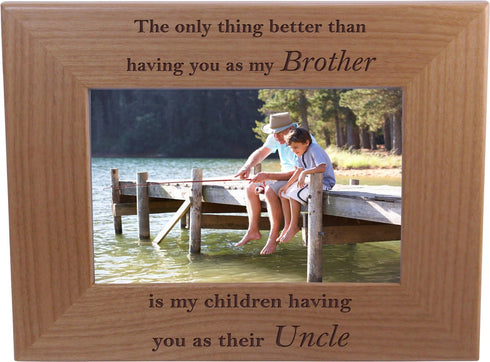 The only Thing Better Than Having You as My Brother is My Children Having You as Their Uncle - 4x6 Inch Frame