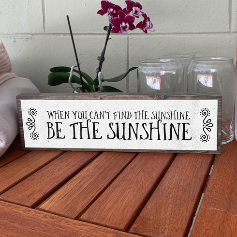 Motivation Wood Signs, Medium Wood and Metal, "When You Can’t Find The Sunshine Be The Sunshine"