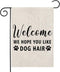 Welcome We Hope You Like Dog Hair Garden Flag, Dog Welcome Flag Decor (Dog Hair F)