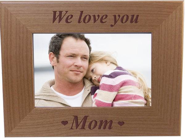 CustomGiftsNow We Love You Mom - Engraved Wood Picture Frame for 4x6-inch Photo