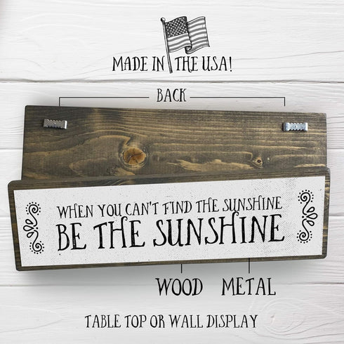 Motivation Wood Signs, Medium Wood and Metal, "When You Can’t Find The Sunshine Be The Sunshine"