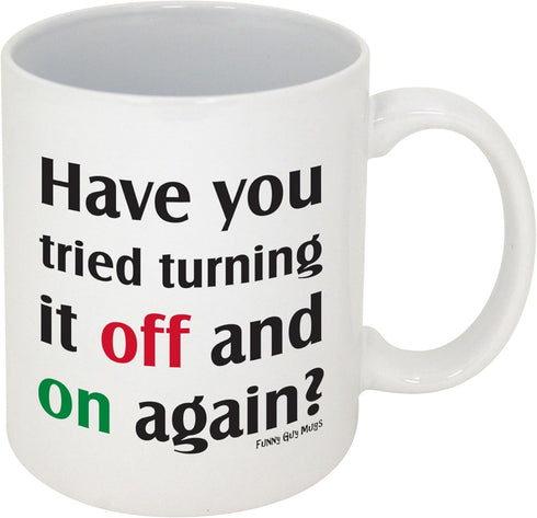 Funny Guy Mugs Have You Tried Turning It Off And On Again? Ceramic Coffee Mug - 11oz