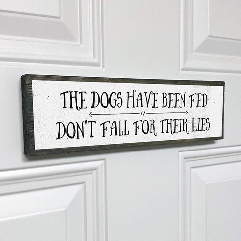Medium Dog Wooden Signs - Wood and Metal, The Dogs Have Been Fed Don’t Fall For Their Lies