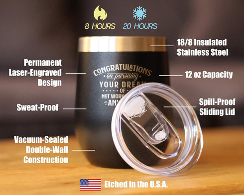 Congratulations on Pursuing Your Dream - 12oz Stainless Steel Wine Tumbler with Sliding Lid, Cute Gift for Coworker