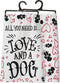 All You Need is Love and A Dog Tea Hand Dish Towel by PBK Primitves by Kathy