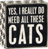 Primitives by Kathy 4" X 4" Wooden Box Sign: Yes, I Really Do Need All These Cats (23070)