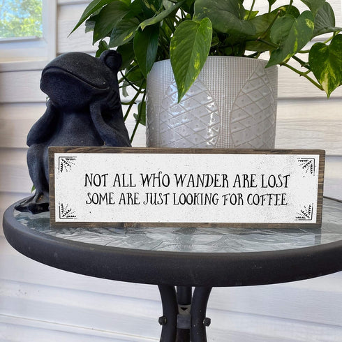 Coffee Wood Signs (Medium - Wood and Metal) - Not All Who Wander Are Lost, Some Just Look for Coffee