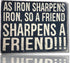 Funny Cool Metal Tin Sign - 16" x 12.5" (As Iron Sharpens Iron, So a Friend Sharpens A Friend!!!)