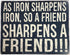 Funny Cool Metal Tin Sign - 16" x 12.5" (As Iron Sharpens Iron, So a Friend Sharpens A Friend!!!)
