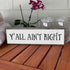 Wood & Metal Southern Sign - Weatherproof Indoor Outdoor Wall Decor with "Y’all Ain’t Right" - Gift-Wrapped & Ready to