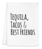 Funny Kitchen Towel, Tequila Tacos & Best Friends, Flour Sack Dish Towel, Sweet Housewarming Gift, White