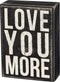 Primitives by Kathy Classic Box Sign, 4" x 5.5", You More