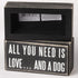 Primitives by Kathy Rustic Wooden Decor Sign - 'All you need is love...and dog', 5" Dog Lovers Gift
