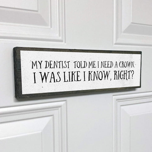 Dentist Wood Signs, Medium Wood And Metal, My Dentist Told Me I Need A Crown