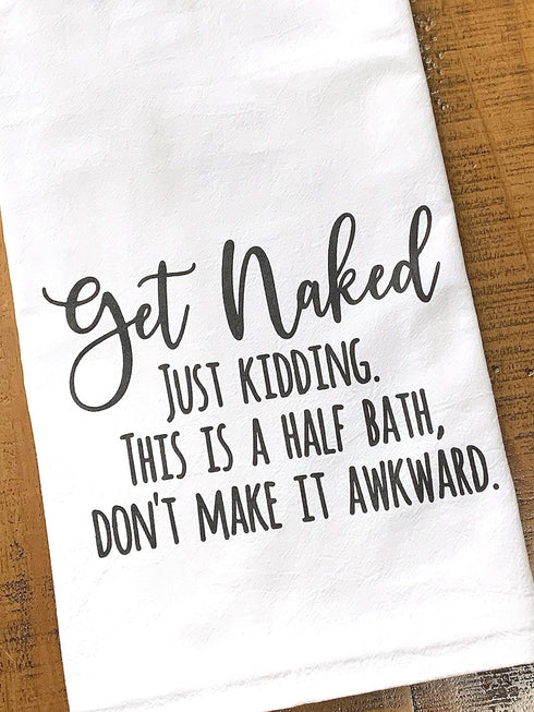 Handmade Funny Bathroom Towel, 100% Cotton Get Naked Just Kidding Flour Sack Hand Towel (28x28 Inch)