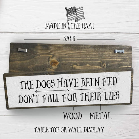 Medium Dog Wooden Signs - Wood and Metal, The Dogs Have Been Fed Don’t Fall For Their Lies