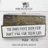 Medium Dog Wooden Signs - Wood and Metal, The Dogs Have Been Fed Don’t Fall For Their Lies