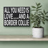 JennyGems Wooden Gift Sign - All You Need Is Love and a Border Collie - Rustic Home Decor for Dog Lovers - 8x6x1.5