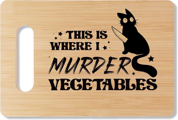 Funny Bamboo Cutting Board Gift, "This Is Where I Murder Vegetables," Home Kitchen Decor
