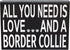 JennyGems Wooden Gift Sign - All You Need Is Love and a Border Collie - Rustic Home Decor for Dog Lovers - 8x6x1.5