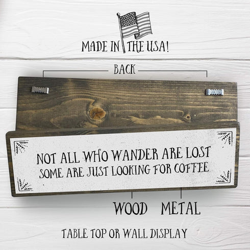 Coffee Wood Signs (Medium - Wood and Metal) - Not All Who Wander Are Lost, Some Just Look for Coffee