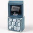 Box Sign, You are The Flip to My Flop