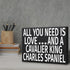 JennyGems Wooden Dog Lover Gift Sign - All You Need Is Love and a Cavalier King Charles - Rustic Shelf Decor for