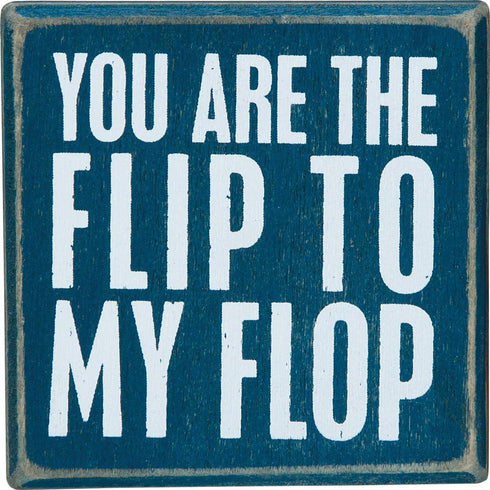 Box Sign, You are The Flip to My Flop