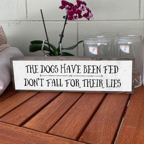 Medium Dog Wooden Signs - Wood and Metal, The Dogs Have Been Fed Don’t Fall For Their Lies