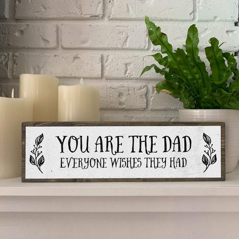 Dad Wood Signs - Medium Wood and Metal, You Are The Dad Everyone Wishes They Had