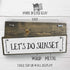 Beach Wood Signs, Medium - Wood And Metal, Let’s Do Sunset