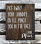 ArogGeld New Sign, "Put Away Your Laundry or I'll Punch You in The Face," Love, Mom, Wood Sign, 8x12in