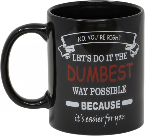 Funny Guy Mugs No You're Right Ceramic Coffee Mug - 11oz - Hilarious Novelty Coffee Cup