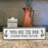 Dad Wood Signs - Medium Wood and Metal, You Are The Dad Everyone Wishes They Had