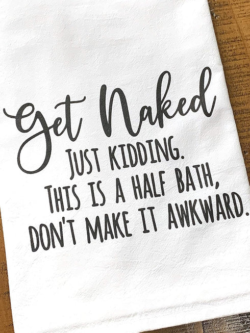 Handmade Funny Bathroom Towel, 100% Cotton Get Naked Just Kidding Flour Sack Hand Towel (28x28 Inch)