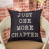 Just One More Chapter Motivational Sign - Cotton Linen Home Decorative Throw Pillow Case for Book Lovers, Black, 18" x