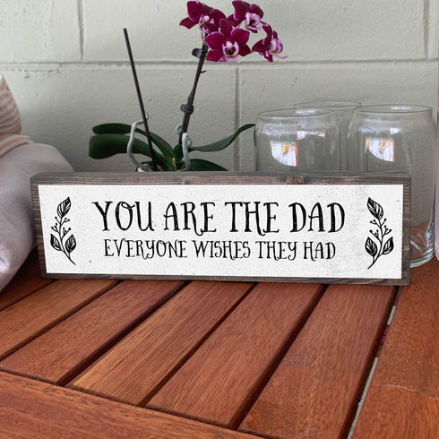Dad Wood Signs - Medium Wood and Metal, You Are The Dad Everyone Wishes They Had