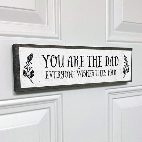 Dad Wood Signs - Medium Wood and Metal, You Are The Dad Everyone Wishes They Had
