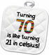 3D Rose 70 is Like Turning 21 in Celsius - Humorous 70th Birthday Gift Pot Holder, 8 x 8