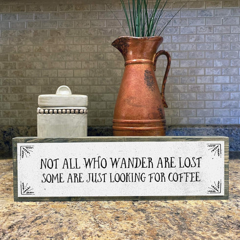 Coffee Wood Signs (Medium - Wood and Metal) - Not All Who Wander Are Lost, Some Just Look for Coffee