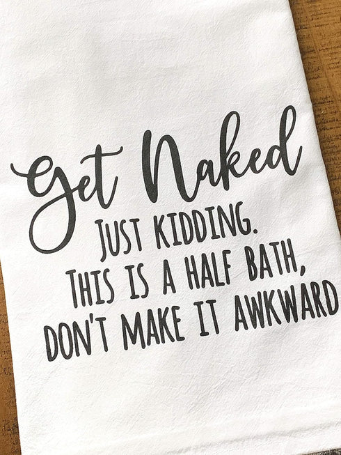Handmade Funny Bathroom Towel, 100% Cotton Get Naked Just Kidding Flour Sack Hand Towel (28x28 Inch)