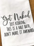 Handmade Funny Bathroom Towel, 100% Cotton Get Naked Just Kidding Flour Sack Hand Towel (28x28 Inch)