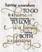 Having Somewhere To Go Is A Home Wood Wall Sign Printed (12x15)