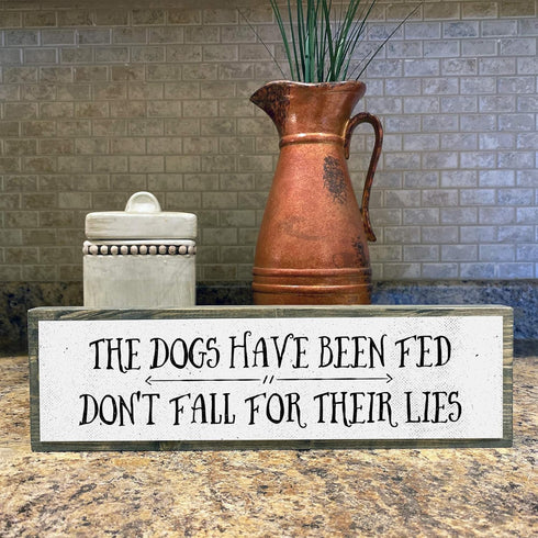 Medium Dog Wooden Signs - Wood and Metal, The Dogs Have Been Fed Don’t Fall For Their Lies