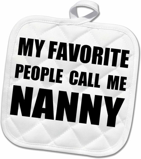 3D Rose My Favorite People Call Me Nanny - Fun Black Text Design Pot Holder, 8 x 8