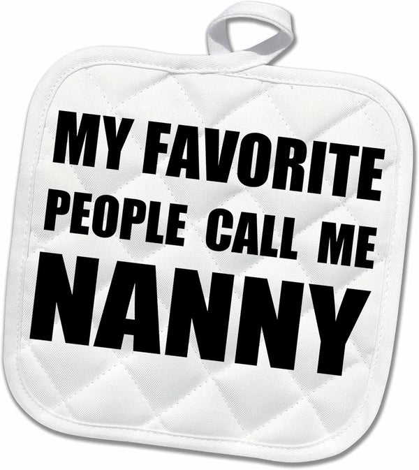 3D Rose My Favorite People Call Me Nanny - Fun Black Text Design Pot Holder, 8 x 8