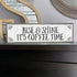 Coffee Wood Signs (Medium - Wood And Metal, Rise and Shine It’s Coffee Time)