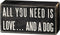 Primitives by Kathy Rustic Wooden Decor Sign - 'All you need is love...and dog', 5" Dog Lovers Gift