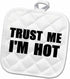 3D Rose Trust Me I'm Hot - Funny Self-Love Text Pot Holder, 8 by 8"